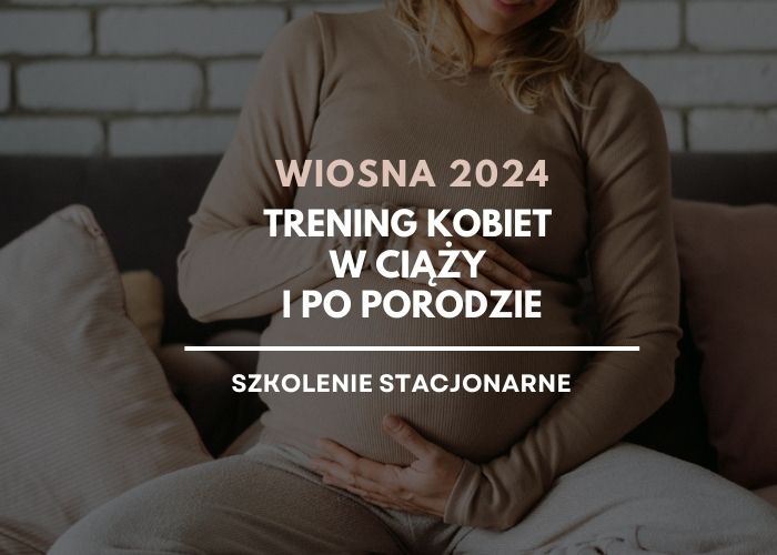 Trening kobiet w ciąży i po porodzie – WIOSNA 2024 stacjonarnie
